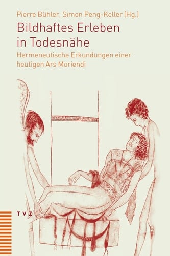 Bildhaftes Erleben in Todesnähe Hermeneutische Erkundungen einer heutigen Ars Moriendi