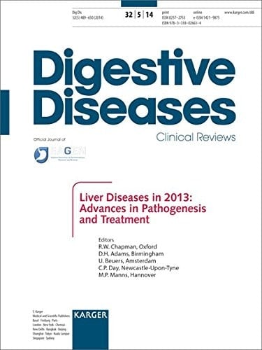 Liver Diseases in 2013: Advances in Pathogenesis and Treatment Falk Symposium 191, London, October 2013Special Topic Issue: Digestive Diseases 2014, Vol. 32, No. 5