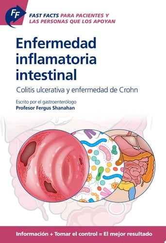 Fast Facts: Enfermedad inflamatoria intestinal Para Pacientes y las Personas que los Apoyan Colitis ulcerativa y enfermedad de Crohn Información + Tomar el control = El mejor resultado