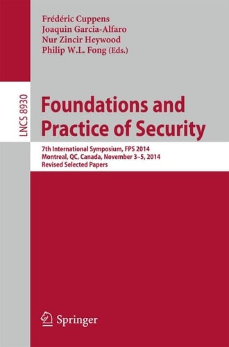Foundations and Practice of Security 7th International Symposium, FPS 2014, Montreal, QC, Canada, November 3-5, 2014. Revised Selected Papers