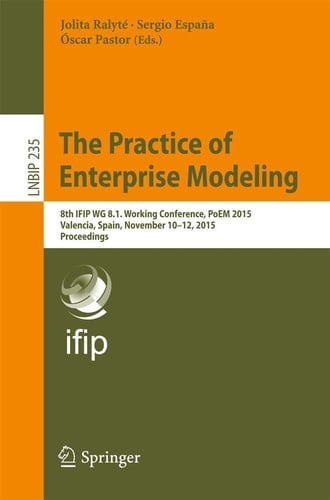 The Practice of Enterprise Modeling 8th IFIP WG 8.1. Working Conference, PoEM 2015, Valencia, Spain, November 10-12, 2015, Proceedings