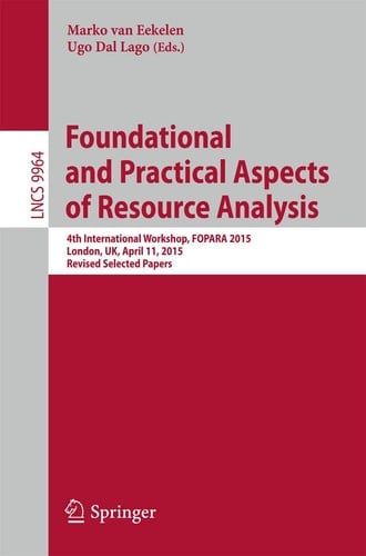 Foundational and Practical Aspects of Resource Analysis 4th International Workshop, FOPARA 2015, London, UK, April 11, 2015. Revised Selected Papers