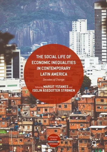 The Social Life of Economic Inequalities in Contemporary Latin America Decades of Change