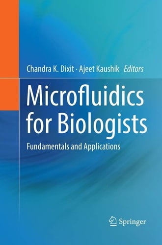 Microfluidics for Biologists Fundamentals and Applications
