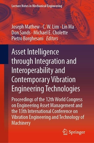 Asset Intelligence through Integration and Interoperability and Contemporary Vibration Engineering Technologies Proceedings of the 12th World Congress on Engineering Asset Management and the 13th International Conference on Vibration Engineering and Technology of Machinery