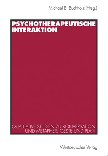 Psychotherapeutische Interaktion Qualitative Studien zu Konversation und Metapher, Geste und Plan