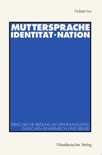 Muttersprache · Identität · Nation Sprachliche Bildung im Spannungsfeld zwischen einheimisch und fremd