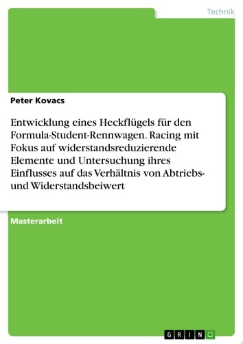 Entwicklung eines Heckflügels für den Formula-Student-Rennwagen. Racing mit Fokus auf widerstandsreduzierende Elemente und Untersuchung ihres Einflusses auf das Verhältnis von Abtriebs- und Widerstandsbeiwert