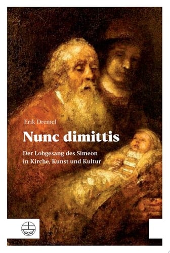 Nunc dimittis Der Lobgesang des Simeon in Kirche, Kunst und Kultur