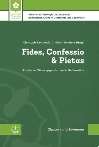 Fides, Confessio & Pietas Studien zur Wirkungsgeschichte der Reformation. Festgabe für Ernst Koch zum 90. Geburtstag