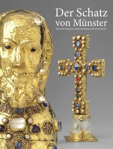 Der Schatz von Münster wertvolle Reliquiare und Kunstwerke aus der Domkammer