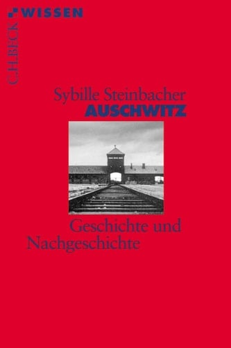 Auschwitz Geschichte und Nachgeschichte