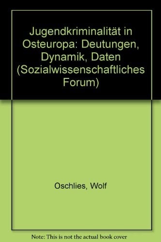 Jugendkriminalität in Osteuropa: Deutungen, Dynamik, Daten (Sozialwissenschaftliches Forum) (German Edition)