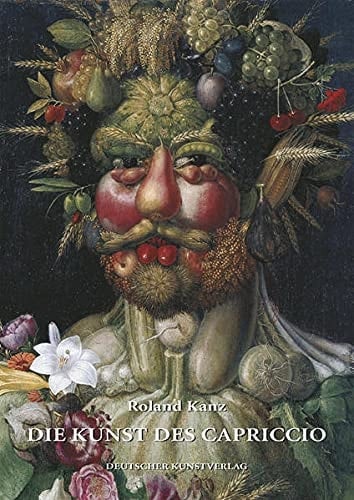 Die Kunst des Capriccio. Kreativer Eigensinn in Renaissance und Barock.
