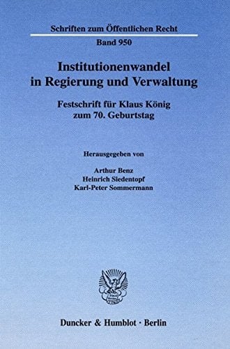 Institutionenwandel in Regierung und Verwaltung Festschrift für Klaus König zum 70. Geburtstag