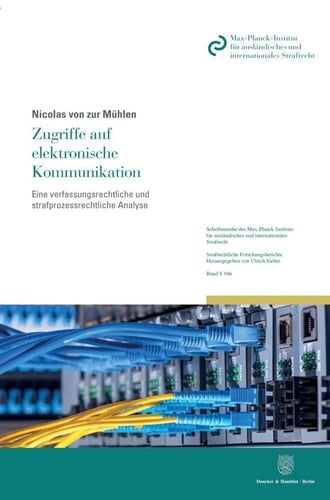 Zugriffe auf elektronische Kommunikation eine verfassungsrechtliche und strafprozessrechtliche Analyse