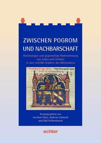 Zwischen Pogrom und Nachbarschaft Beziehungen und gegenseitige Wahrnehmung von Juden und Christen in den SchUM-Städten während des Mittelalters
