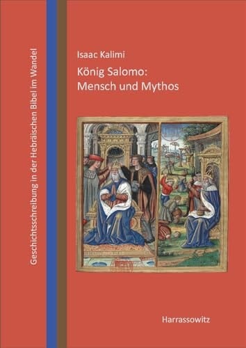 König Salomo: Mensch und Mythos biblische Geschichtsschreibung im Wandel
