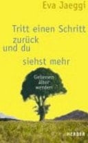 Tritt einen Schritt zurück und du siehst mehr gelassen älter werden