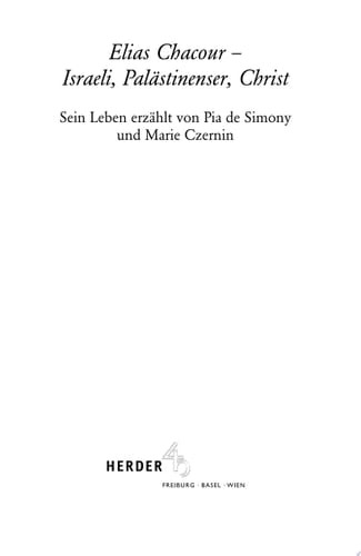 Elias Chacour - Israeli, Palästinenser, Christ Sein Leben erzählt von Pia de Simony und Marie Czernin