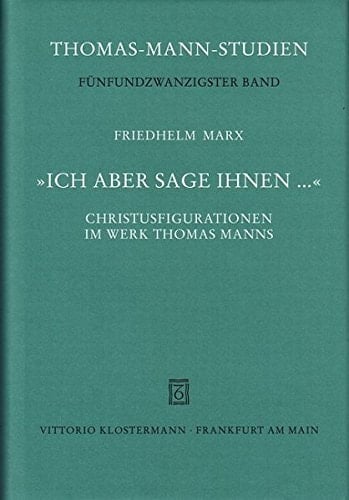Ich Aber Sage Ihnen...: Christusfigurationen Im Werk Thomas Manns (Thomas-Mann-Studien) (German Edition)