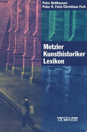 Metzler Kunsthistoriker Lexikon Zweihundert Porträts deutschsprachiger Autoren aus vier Jahrhunderten