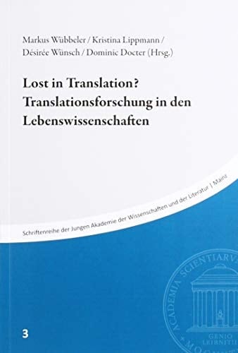 Lost in Translation? Translationsforschung in Den Lebenswissenschaften Beiträge Des Symposiums Vom 1. Februar 2018 in Der Akademie Der Wissenschaften und Der Literatur, Mainz