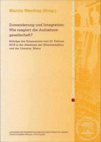 Zuwanderung und Integration Wie reagiert die Aufnahmegesellschaft? : Beiträge des Symposiums vom 23. Februar 2018 in der Akademie der Wissenschaften und der Literatur, Mainz