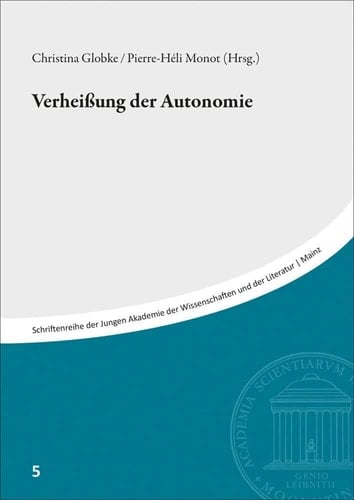 Verheißungen der Autonomie Beiträge des Symposiums vom 28./29. Oktober 2019 in der Akademie der Wissenschaften und der Literatur, Mainz