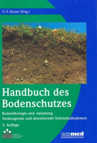 Handbuch des Bodenschutzes Bodenökologie und -belastung / Vorbeugende und abwehrende Schutzmaßnahmen