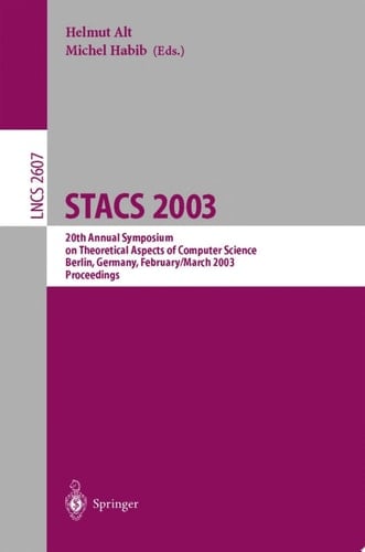 STACS 2003 20th Annual Symposium on Theoretical Aspects of Computer Science, Berlin, Germany, February 27 - March 1, 2003. Proceedings
