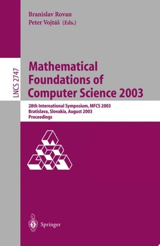 Mathematical Foundations of Computer Science 2003 28th International Symposium, MFCS 2003, Bratislava, Slovakia, August 25-29, 2003, Proceedings