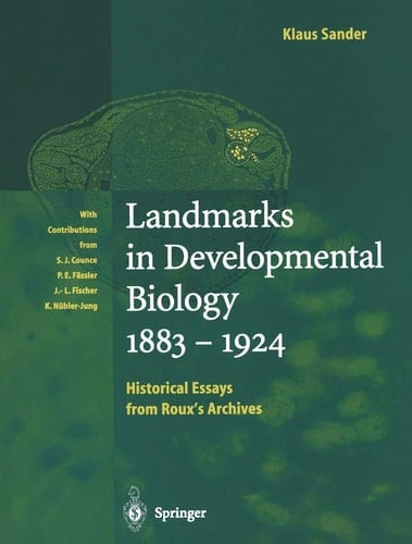 Landmarks in Developmental Biology 1883–1924: Historical Essays from Roux’s Archives