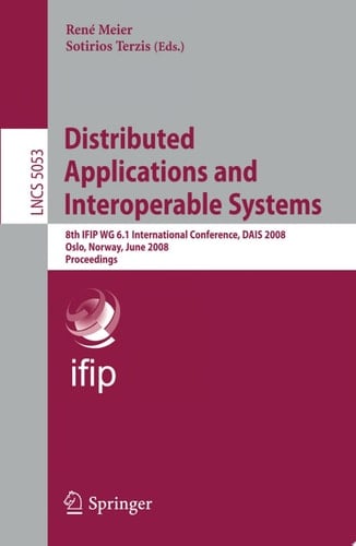Distributed Applications and Interoperable Systems 8th IFIP WG 6.1 International Conference, DAIS 2008, Oslo, Norway, June 4-6, 2008, Proceedings