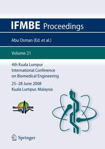 4th Kuala Lumpur International Conference on Biomedical Engineering 2008 BIOMED 2008, 25-28 June 2008, Kuala Lumpur, Malaysia