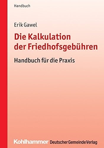 Die Kalkulation der Friedhofsgebühren Handbuch für die Praxis