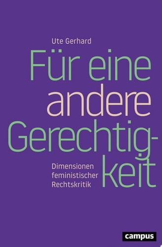 Für eine andere Gerechtigkeit Dimensionen feministischer Rechtskritik