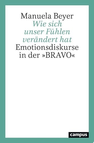 Wie sich unser Fühlen verändert hat Emotionsdiskurse in der »BRAVO«