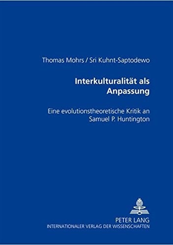 Interkulturalität als Anpassung eine evolutionstheoretische Kritik an Samuel P. Huntington