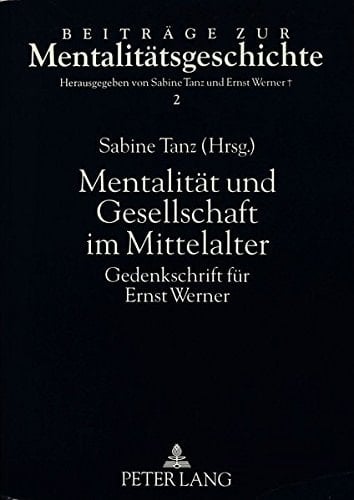 Mentalität und Gesellschaft im Mittelalter: Gedenkschrift für Ernst Werner (Beiträge zur Mentalitätsgeschichte) (German Edition)