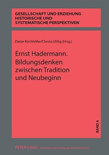 Ernst Hadermann. Bildungsdenken Zwischen Tradition und Neubeginn Konzepte Zur Umgestaltung des Bildungswesens Im Nachkriegsdeutschland