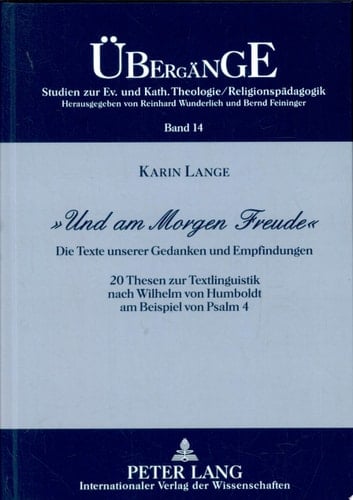 "Und am Morgen Freude" die Texte unserer Gedanken und Empfindungen ; 20 Thesen zur Textlinguistik nach Wilhelm von Humboldt am Beispiel von Psalm 4