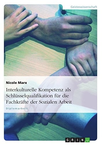 Interkulturelle Kompetenz- Eine Schlüsselqualifikation für die Fachkräfte der Sozialen Arbeit