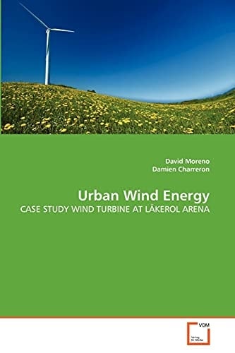 Urban Wind Energy: CASE STUDY WIND TURBINE AT LÄKEROL ARENA