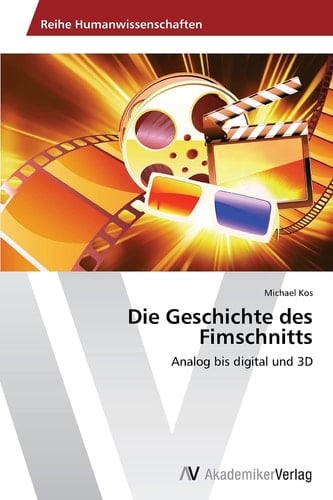 Die Geschichte des Fimschnitts: Analog bis digital und 3D (German Edition)