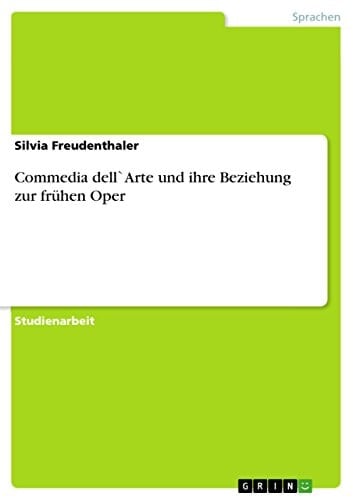 Commedia dell`Arte und ihre Beziehung zur frühen Oper
