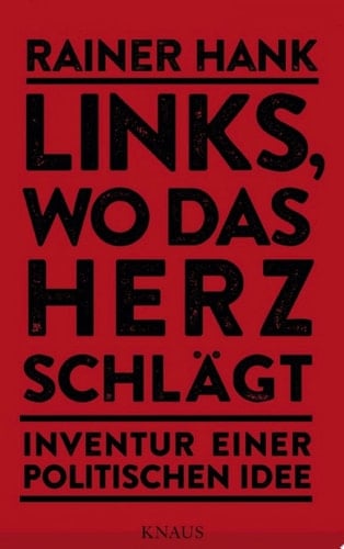 Links, wo das Herz schlägt Inventur einer politischen Idee