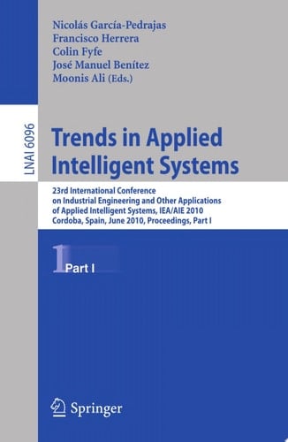 Trends in Applied Intelligent Systems 23rd International Conference on Industrial Engineering and Other Applications of Applied Intelligent Systems, IEA/AIE 2010, Cordoba, Spain, June 1-4, 2010, Proceedings, Part I