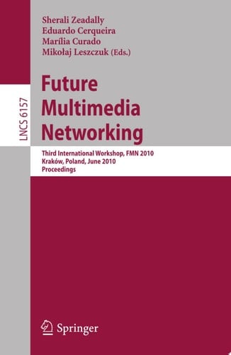 Future Multimedia Networking Third International Workshop, FMN 2010, Krakow, Poland, June 17-18, 2010. Proceedings