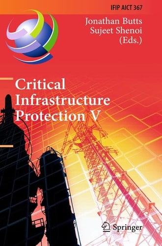 Critical Infrastructure Protection V 5th IFIP WG 11.10 International Conference on Critical Infrastructure Protection, ICCIP 2011, Hanover, NH, USA, March 23-25, 2011, Revised Selected Papers